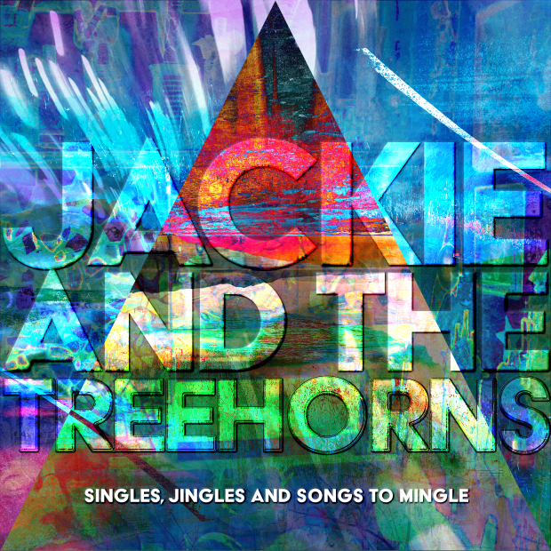 Jackie and The Treehorns "Singles, Jingles and Songs to Mingle"